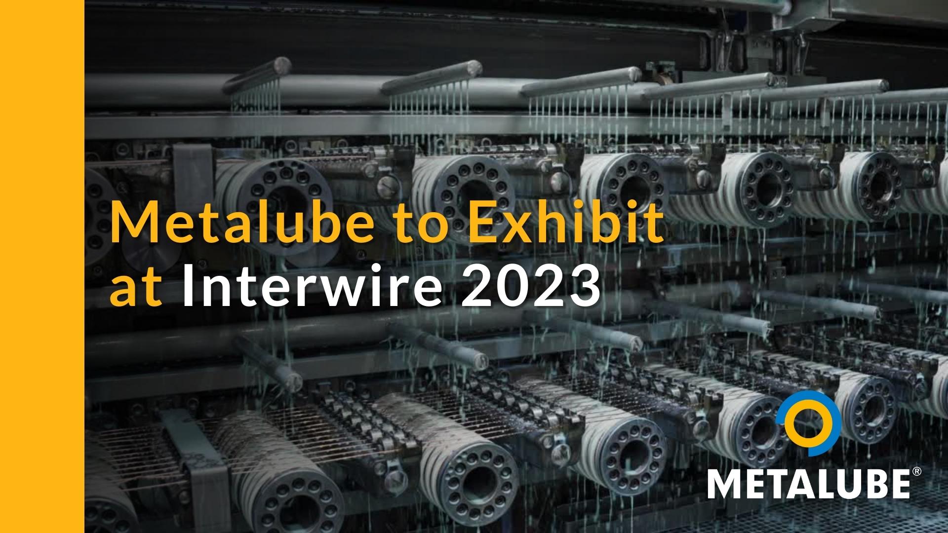 METALUBE Joins Blachford at INTERWIRE 2023 To Showcase Full Range of High-Performance Wire Drawing Lubricants
